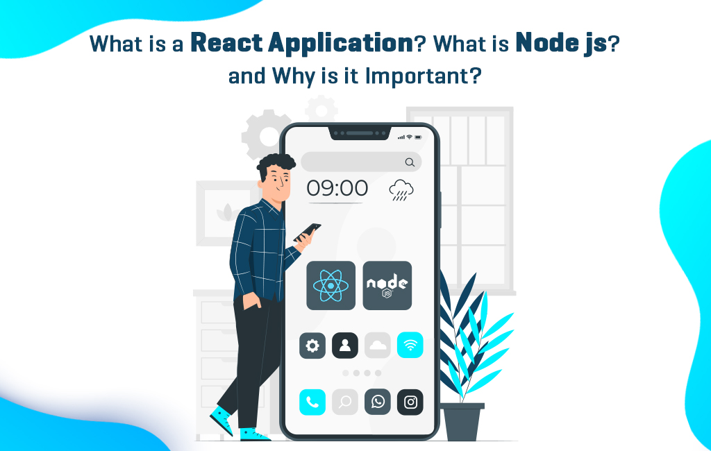 What is a React Application? What is Node js? & Why Is It Important?